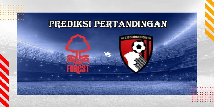 Premier League – Prediksi Pertandingan Nottingham Forest vs Bournemouth, Tanggal 17 Agustus 2024